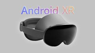 Android XR——安卓版Vision Pro来了！