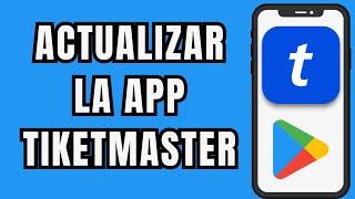  COMO ACTUALIZAR LA APP DE TIKET MASTER FACIL Y RAPIDO 