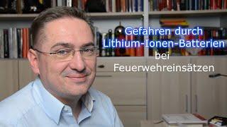 Gefahren durch sekundäre Lithium-Ionen-Batterien im Feuerwehreinsatz