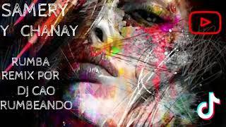 SAMERY FERNANDEZ Y CHANAY RUMBA REMIX POR DJ CAO RUMBEANDO 2021