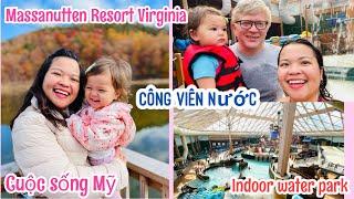 VLOG 77|CUỘC SỐNG MỸ-CHỒNG TÂY VỢ VIỆT VÀ CON ĐI CÔNG VIÊN NƯỚC TRONG NHÀ Ở MỸ-MASSANUTTEN RESORT VA