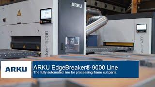 ARKU EdgeBreaker® 9000 Line - The deburring machine for the complete processing of flame cut parts.