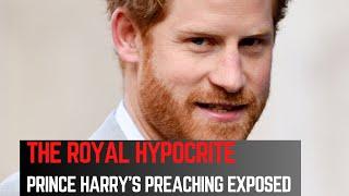 The Royal Hypocrite, Prince Harry’s Preaching Exposed