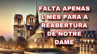 FALTANDO APENAS 1 MÊS PARA A REABERTURA DE NOTRE DAME