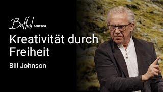 Kreativität durch Freiheit | Bill Johnson | 23. FEB 2025