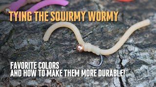 Tying and Fishing the Squirmy Wormy, and How to Make Them More Durable!