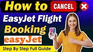 How To Cancel EasyJet Flight Booking & Get Refund Step by Step [ New Updated Method