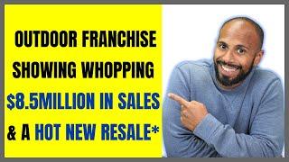 Outdoor Franchise showing WHOPPING $8.5million in sales & a Hot New Resale*