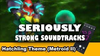 Whats Great About Hatchling Theme - from Metroid II and its Remake (Seriously Strong Soundtracks)