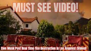 Elon Musk Post Real Time Fire Destruction In Los Angeles! (Video)!