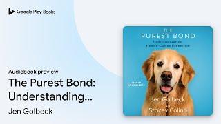 The Purest Bond: Understanding the Human-Canine… by Jen Golbeck · Audiobook preview