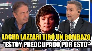 LACHA LAZZARI TIRÓ UN BOMBAZO DE MILEI "ESTOY PREOCUPADO POR ESTO"