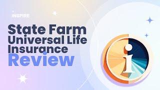 State Farm Universal Life Insurance Review Pros and Cons