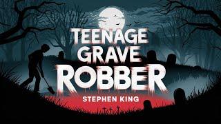 I Was a Teenage Grave Robber – Rare Stephen King Story You Need to Know!