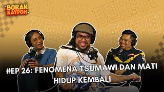 BORAK KAYPOH S2 - Fenomena Tsumawi dan Mati Hidup Kembali  |  Mawi