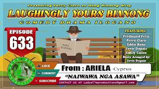 LAUGHINGLY YOURS BIANONG #633 | NAIWAWA NGA ASAWA | ARIELA-CYPRUS | LADY ELLE PRODUCTIONS