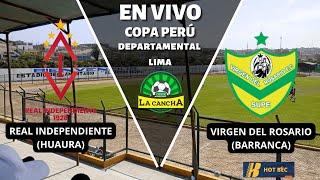 REAL INDEPENDIENTE(HUAURA) VS VIRGEN DEL ROSARIO (BARRANCA) | 4TOS DE FINAL | COPA PERÚ 2024