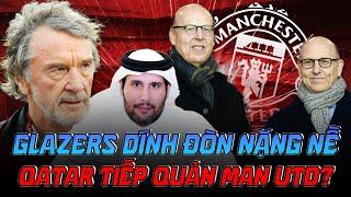 TIN CỰC SỐC | GLAZERS DÍNH ĐÒN NẶNG NỀ, QATAR TIẾP QUẢN MAN UTD?