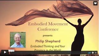 Embodied Movement Conference talk - Embodied Thinking and Your Presence in the World