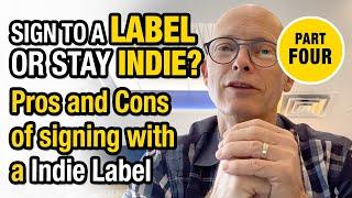 The Pros And Cons Of An Indie Label Deal — Label or Independent? Pt. 4 of 6