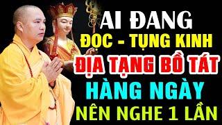 AI ĐANG ĐỌC TỤNG KINH ĐỊA TẠNG BỒ TÁT HÀNG NGÀY NÊN NGHE 1 LẦN | Thầy Thích Đạo Thịnh