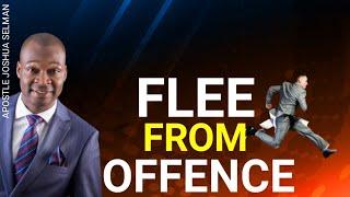 RUN  AWAY FROM OFFENCE || APOSTLE JOSHUA SELMAN