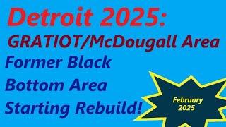 Detroit's Gratiot/McDougall Area: Former Black Bottom Neighborhood. Feb, 2025 Construction Starting.