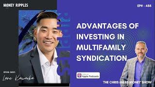 Advantages of Investing in Multifamily Syndication with Lane Kawaoka I 488