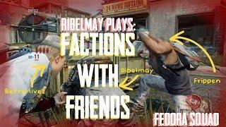 RibelMay plays: Factions with Friends - Health kits and downs all around! - Fedora Squad