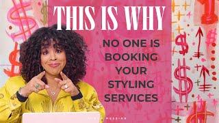 5 Reasons No One is Booking Your Styling Services