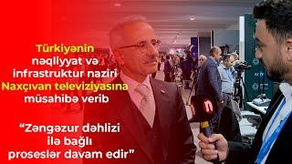 Türkiyənin nəqliyyat və infrastruktur naziri Naxçıvan televiziyasına müsahibə verib