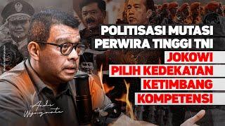 POLITISASI MUTASI PERWIRA TINGGI TNI. JOKOWI PILIH KEDEKATAN KETIMBANG KOMPETENSI