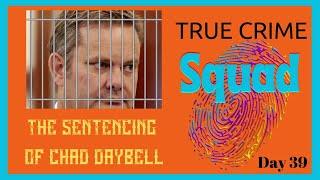 The Sentencing of Chad Daybell, Plus the Nightly Recap, Day 39