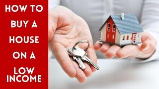 How To Buy A House On A Low Income