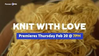 "Knit with Love" - A New Pioneer PBS Special airs on Thursday, February 20 | Official Trailer 