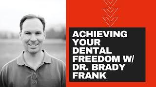 070: How To Reach Complete Dental Freedom w/ Dr. Brady Frank