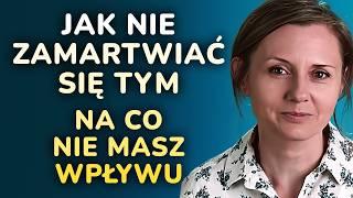 Jak nie martwić się tym, na co nie masz wpływu