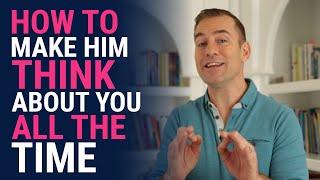 How to Make Him Think About You All the Time | Relationship Advice for Women by Mat Boggs