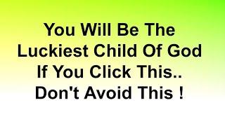 You Will Be The Luckiest Child Of God If You Click This Message... Don't Skip This God Message Today