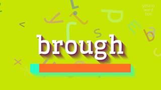 BROUGH - HOW TO PRONOUNCE IT?