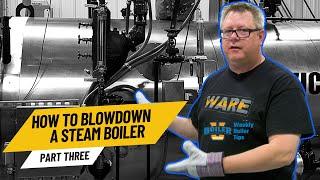 Steam Boiler Blowdown Procedure Part 3 - Weekly Boiler Tips