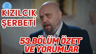 KIZILCIK ŞERBETİ 53.BÖLÜM ÖZETİ VE YORUMLAR.