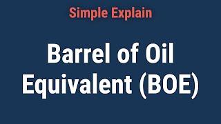 Barrel of Oil Equivalent (BOE): Definition and How To Calculate