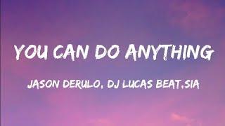 Jason Derulo, DJ Lucas Beat & Sia - You Can Do Anything (Lyrics)