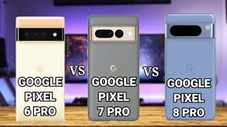 Google Pixel 6 Pro vs Google Pixel  7 Pro vs Google Pixel 8 Pro — Full Phone Comparison