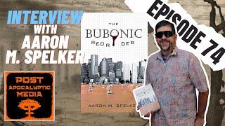 Podcast Episode 74: Interview with Author Aaron Spelker