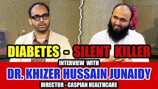 Diabetes - Silent Killer | Interview with Dr. Khizer Junaidy - Director Caspian Healthcare