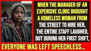 When the manager of an expensive clinic brought a homeless woman from the street...