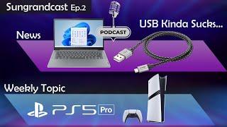 Sungrandcast (Podcast) Ep.2 | USB Cables Kinda Suck, PS5 Pro Announcement Discussion