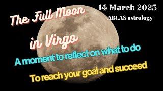 Full Moon March 14 2025 a moment to reflect on what to do to reach important goals and succeed